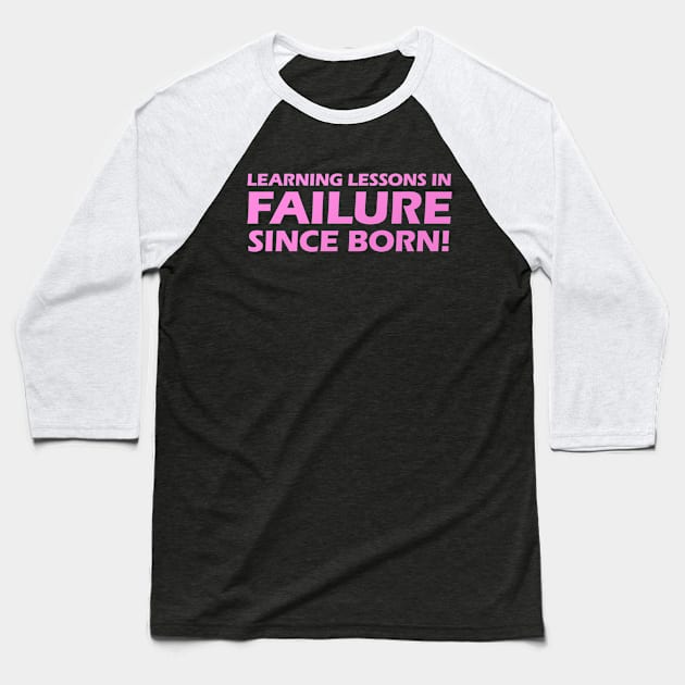 Learning Lessons In Failure Since I Was Born! Baseball T-Shirt by Benny Merch Pearl